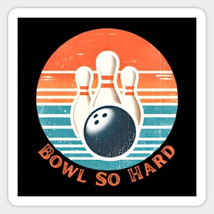 Bowl so hard bowling Sticker